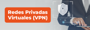 REDES PRIVADAS VPN