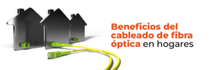Beneficios del cableado de fibra óptica en hogares